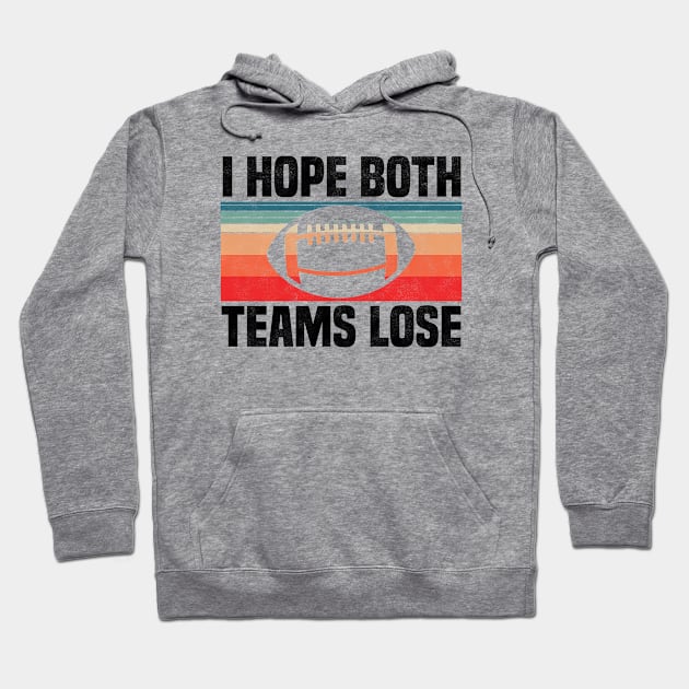 I Hope Both Teams Lose - Funny Football And All Sports Quote, Retro Vintage Design Hoodie by BenTee